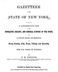 French, John Homer. Gazetteer of the State of New York: Embracing a Comprehensive View of the Geography, Geology, and General History of the State, and a Complete History and Description of Every County, City, Town, Village and Locality: With Full Table of Statistics. United States, R. Pearsall Smith, 1860.